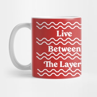 Live Between the Layers Mug